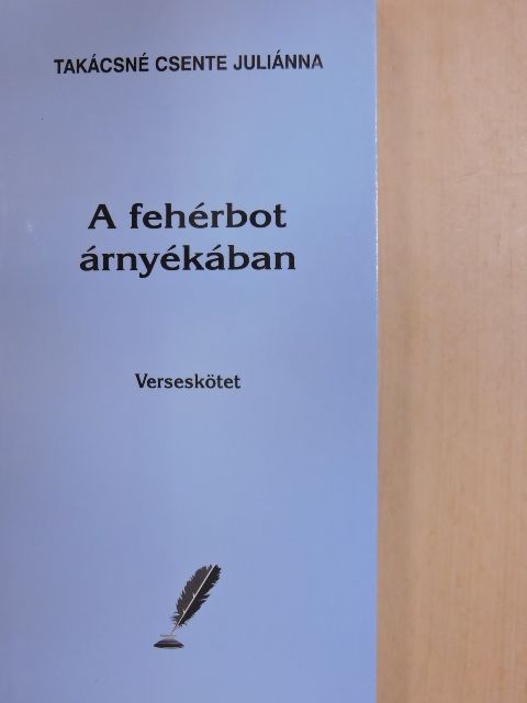 Takácsné Csente Juliánna - A fehérbot árnyékában [antikvár]