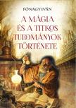 FÓNAGY IVÁN - A mágia és a titkos tudományok története