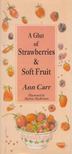 Ann Carr - A Glut of Strawberries and Soft Fruit [antikvár]