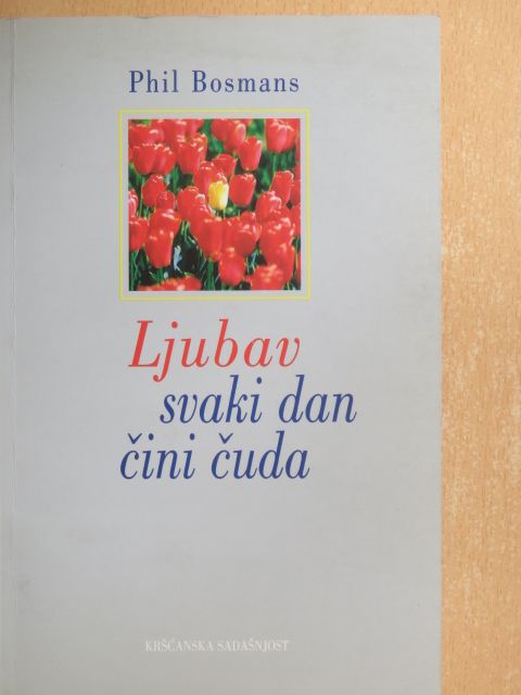 Phil Bosmans - Ljubav svaki dan cini cuda [antikvár]
