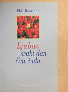 Phil Bosmans - Ljubav svaki dan cini cuda [antikvár]