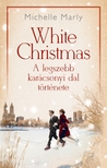 Michelle Marly - White Christmas - A legszebb karácsonyi dal története [eKönyv: epub, mobi]