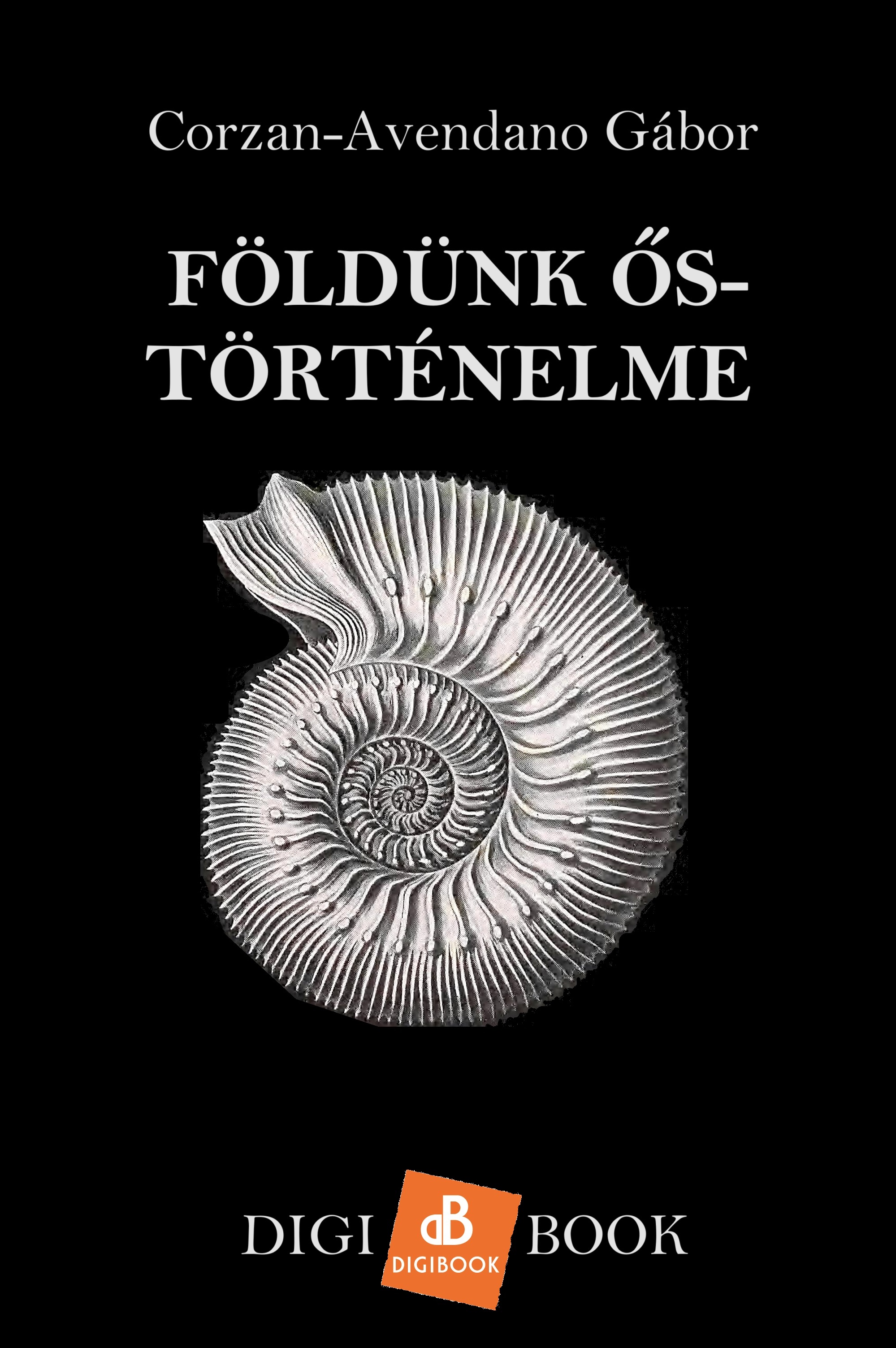 Gábor Corzan-Avendano - Földünk ős-történelme [eKönyv: epub, mobi]