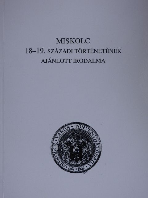 Miskolc 18-19. századi történetének ajánlott irodalma [antikvár]