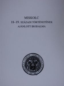 Miskolc 18-19. századi történetének ajánlott irodalma [antikvár]