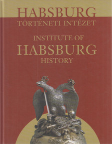 Hegybíró Éva - Habsburg Történeti Intézet / Institute of Habsburg History [antikvár]