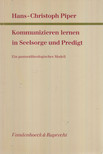 PIPER, HANS-CHRISTOPH - Kommunizieren lernen in Seelsorge und Predigt [antikvár]
