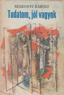SZAKONYI KÁROLY - Tudatom, jól vagyok [antikvár]