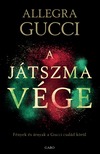 Allegra Gucci - A játszma vége - Fények és árnyak a Gucci család körül [eKönyv: epub, mobi]