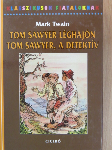 Mark Twain - Tom Sawyer léghajón/Tom Sawyer, a detektív [antikvár]