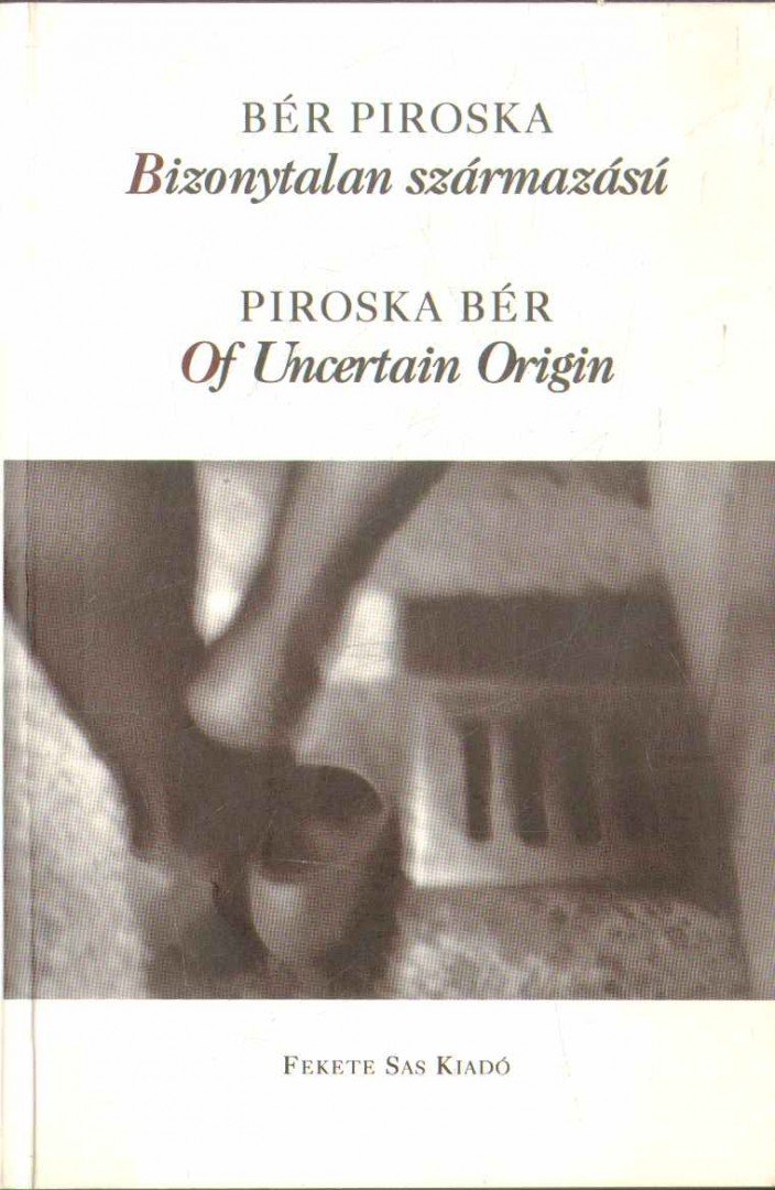 Bér Piroska - Bizonytalan származású / Of Uncertain Origin [antikvár]