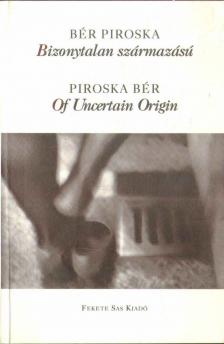 Bér Piroska - Bizonytalan származású / Of Uncertain Origin [antikvár]