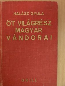 Halász Gyula - Öt világrész magyar vándorai [antikvár]