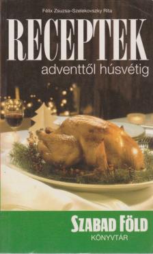 Szelekovszky Rita, Félix Zsuzsa - Receptek adventtől húsvétig [antikvár]