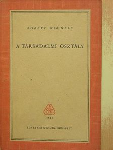 Robert Michels - A társadalmi osztály [antikvár]