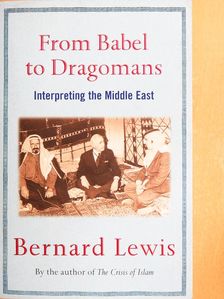 Bernard Lewis - From Babel to Dragomans [antikvár]