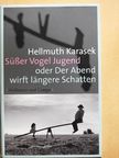 Hellmuth Karasek - Süßer Vogel Jugend oder Der Abend wirft längere Schatten [antikvár]