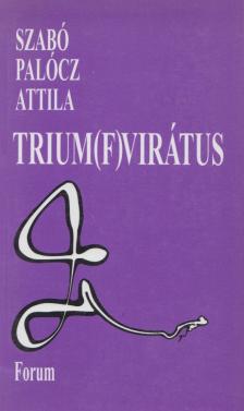 Szabó Palócz Attila - Trium(f)virátus [antikvár]