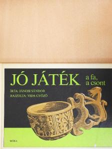 Jánosi Sándor - Jó játék a fa, a csont [antikvár]