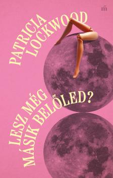 Patricia Lockwood - Lesz még másik belőled? [eKönyv: epub, mobi]