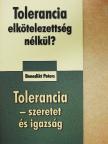 Benedikt Peters - Tolerancia elkötelezettség nélkül?/Tolerancia - szeretet és igazság [antikvár]