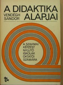Vendégh Sándor - A didaktika alapjai [antikvár]