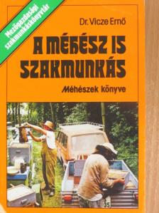 Dr. Vicze Ernő - A méhész is szakmunkás [antikvár]
