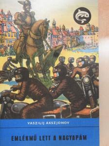 Vaszilij Akszjonov - Emlékmű lett a nagyapám [antikvár]