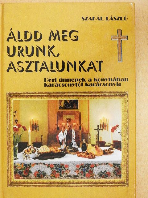 Szakál László - Áldd meg Urunk, asztalunkat [antikvár]
