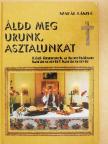 Szakál László - Áldd meg Urunk, asztalunkat [antikvár]