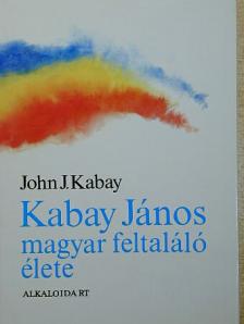 John J. Kabay - Kabay János magyar feltaláló élete [antikvár]