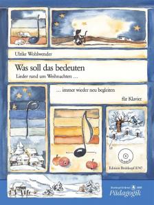 WAS SOLL DES BEDEUTEN. LIEDER RUND UM WEIHNACHETEN...INMER WIEDER NEU BEGLEITEN FÜR KLAVIER + CD
