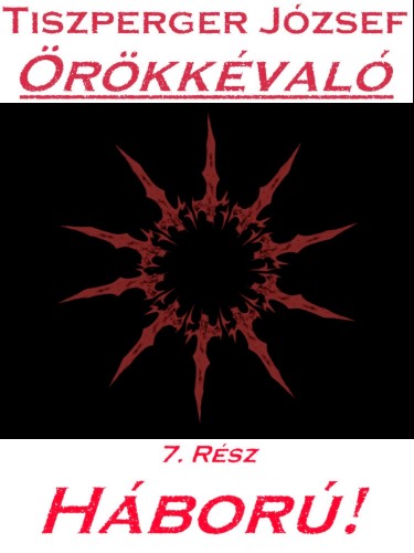József Tiszperger - Örökkévaló 7. Rész [eKönyv: epub, mobi, pdf]