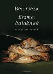 Béri Géza - Eszme, halaknak - válogatott versek