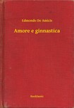 EDMONDO DE AMICIS - Amore e ginnastica [eKönyv: epub, mobi]