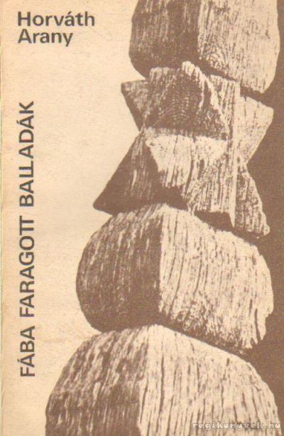 Horváth Arany - Fába faragott balladák [antikvár]