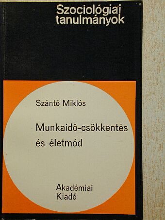 Szántó Miklós - Munkaidő-csökkentés és életmód [antikvár]