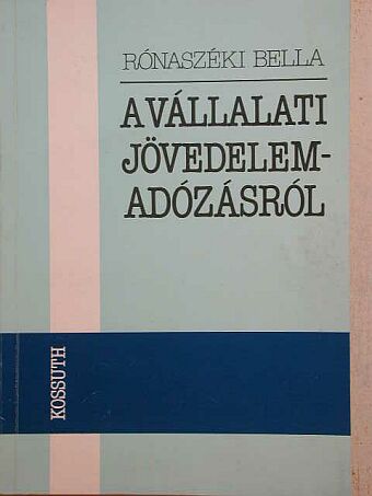 Rónaszéki Bella - A vállalati jövedelemadózásról [antikvár]