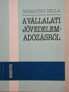 Rónaszéki Bella - A vállalati jövedelemadózásról [antikvár]