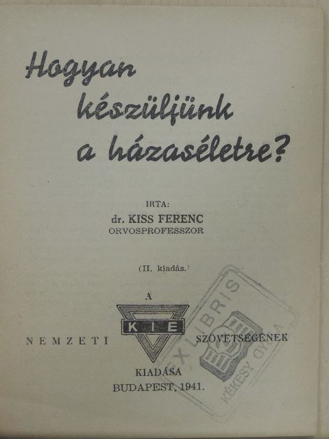 Dr. Kiss Ferenc - Hogyan készüljünk a házaséletre? [antikvár]
