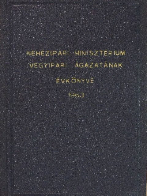 Nehézipari Minisztérium Vegyipari ágazatának évkönyve 1963 [antikvár]