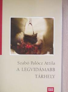 Szabó Palócz Attila - A legvidámabb tárhely [antikvár]