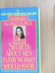 Barbara De Angelis - Secrets About Men Every Woman Should Know [antikvár]