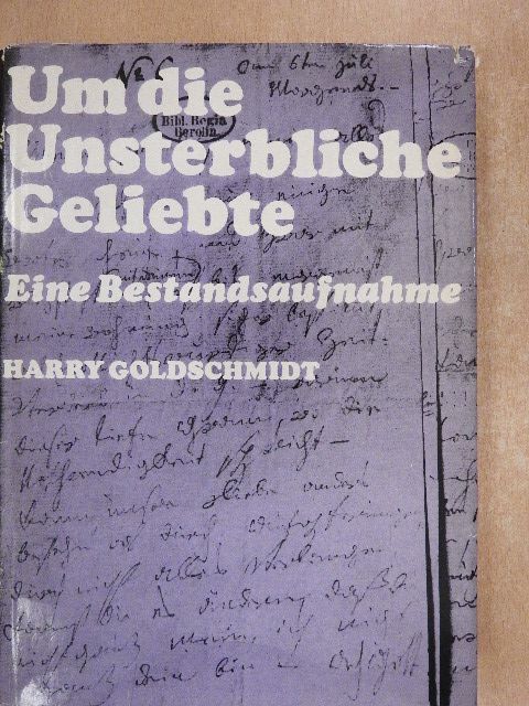 Harry Goldschmidt - Um die Unsterbliche Geliebte [antikvár]
