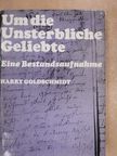 Harry Goldschmidt - Um die Unsterbliche Geliebte [antikvár]