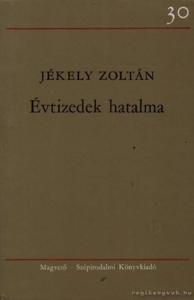 JÉKELY ZOLTÁN - Évtizedek hatalma [antikvár]