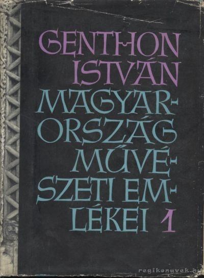 GENTHON ISTVÁN - Magyarország művészeti emlékei 1. [antikvár]