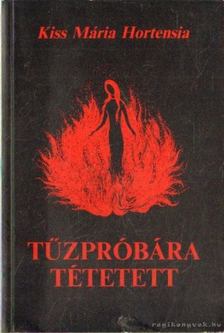 Kiss Mária Hortensia - Tűzpróbára tétetett [antikvár]