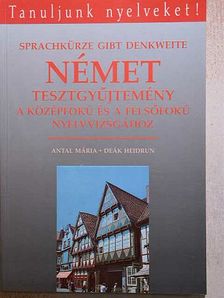 Antal Mária - Német tesztgyűjtemény a középfokú és a felsőfokú nyelvvizsgához [antikvár]
