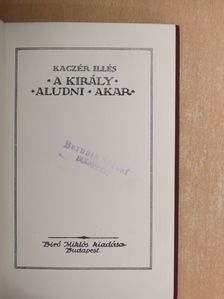 Kaczér Illés - A király aludni akar [antikvár]